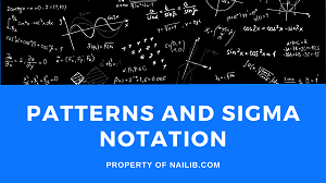 EXPLAINED -- Patterns and Sigma Notation